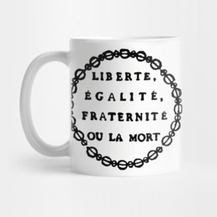 Liberté, Égalité, Fraternité Ou La Mort - Liberty, Equality, Fraternity or Death, French Revolution, Jacobin, Robespierre Mug