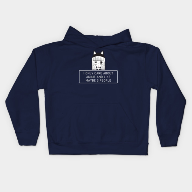 I Only Care About Anime And Like Maybe 3 People Kids Hoodie by Pixel Threads 