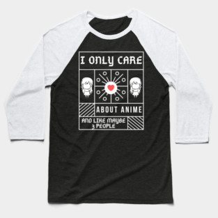 I Only Care About Anime And Like Maybe 3 People Baseball T-Shirt