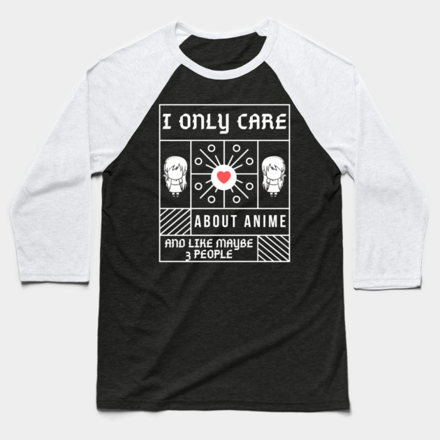 I Only Care About Anime And Like Maybe 3 People Baseball T-Shirt by Pixel Threads 