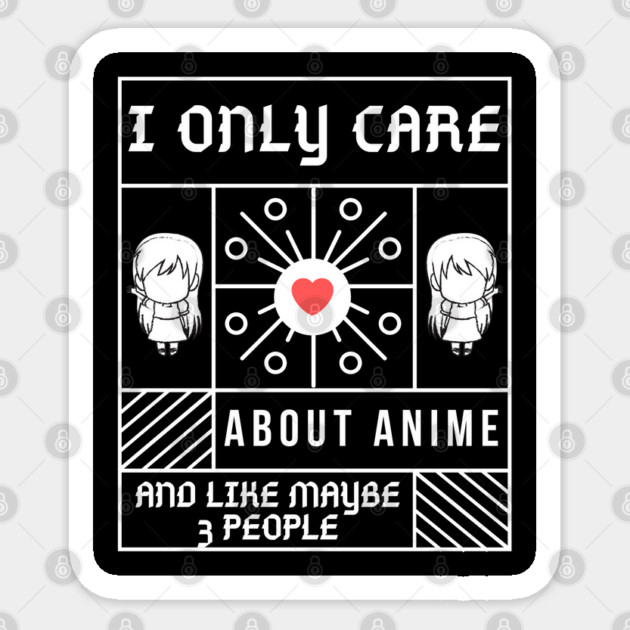 I Only Care About Anime And Like Maybe 3 People Sticker by Pixel Threads 