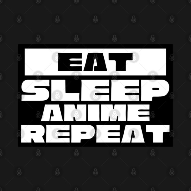Eat Sleep Anime Repeat by Pixel Threads 