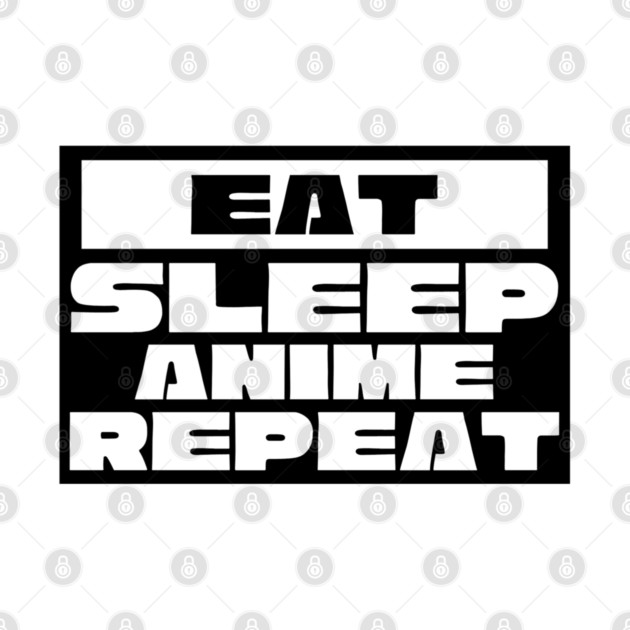 Eat Sleep Anime Repeat by Pixel Threads 