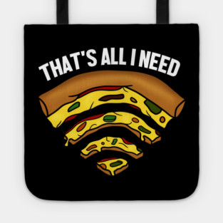 Pizza and WIFI Signal, That's All I need, Funny Tote