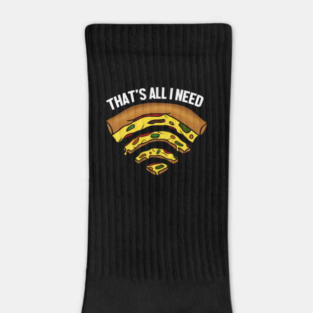 Pizza and WIFI Signal, That's All I need, Funny by logiamerch