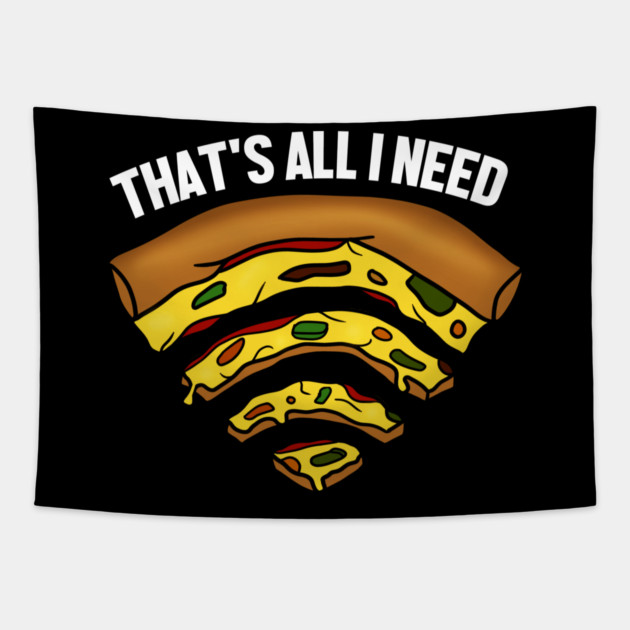 Pizza and WIFI Signal, That's All I need, Funny Tapestry by logiamerch