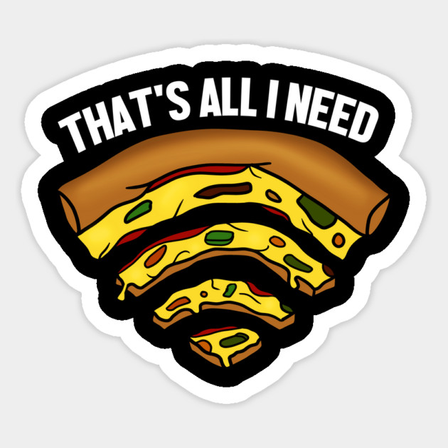 Pizza and WIFI Signal, That's All I need, Funny Magnet by logiamerch