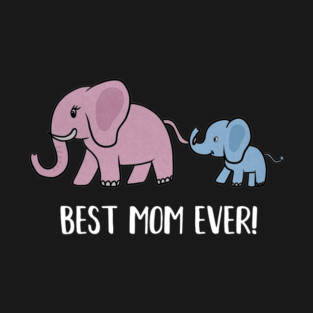 Elephant Mama with Cub, Best Mom Ever T-Shirt