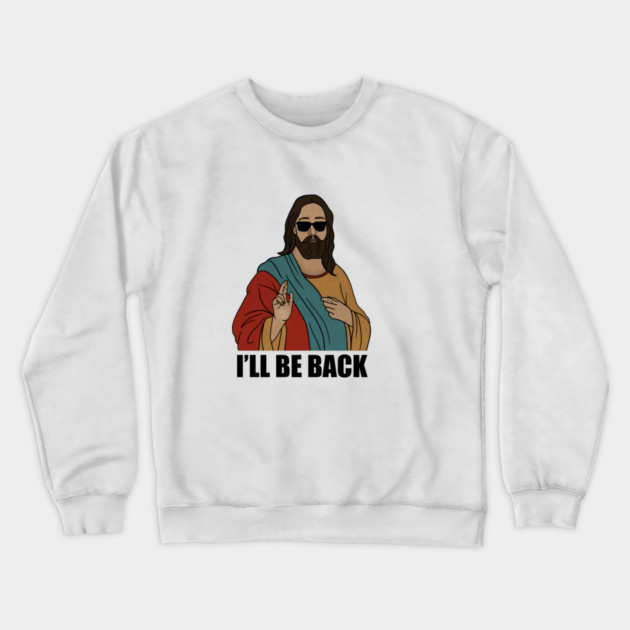 Funny Christian, I'll be Back, Jesus Christ Crewneck Sweatshirt by logiamerch
