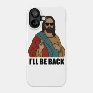 Funny Christian, I'll be Back, Jesus Christ Phone Case