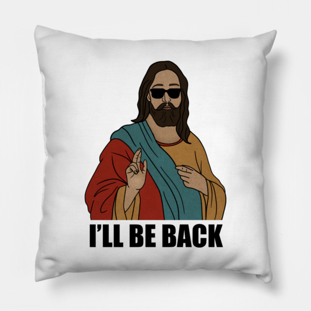 Funny Christian, I'll be Back, Jesus Christ Pillow by logiamerch