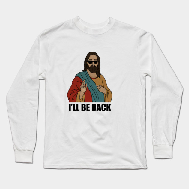 Funny Christian, I'll be Back, Jesus Christ Long Sleeve T-Shirt by logiamerch