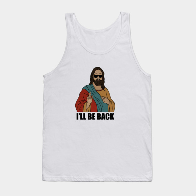 Funny Christian, I'll be Back, Jesus Christ Tank Top by logiamerch