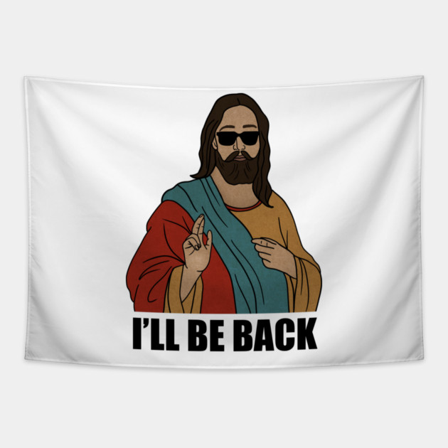 Funny Christian, I'll be Back, Jesus Christ Tapestry by logiamerch