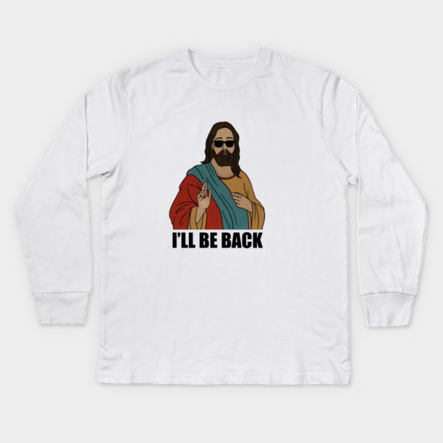 Funny Christian, I'll be Back, Jesus Christ Kids Long Sleeve T-Shirt by logiamerch