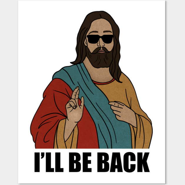 Funny Christian, I'll be Back, Jesus Christ Wall Art by logiamerch