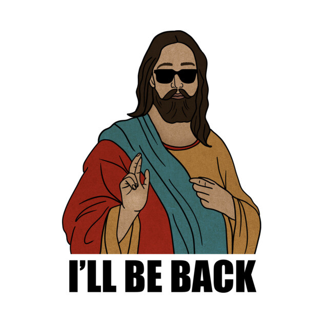 Funny Christian, I'll be Back, Jesus Christ by logiamerch