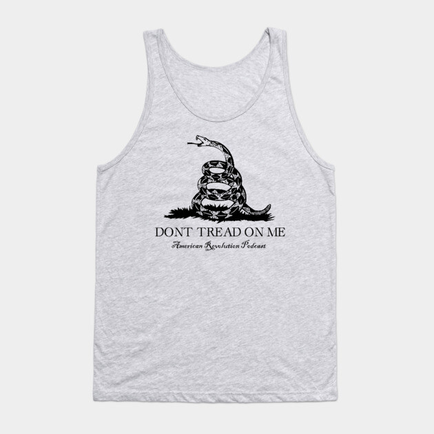 Don't Tread on Me - ARP Tank Top by American Revolution Podcast