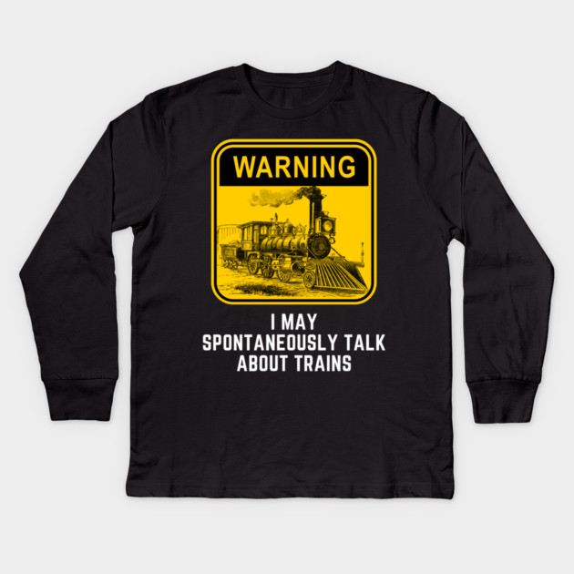 Warning May Spontaneously Start Talk About Trains Kids Long Sleeve T-Shirt by Pixel Threads 