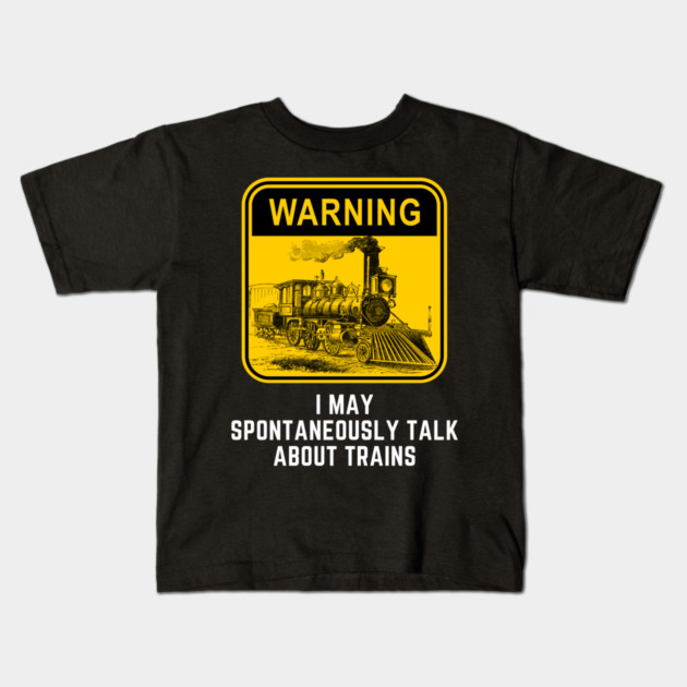 Warning May Spontaneously Start Talk About Trains Kids T-Shirt by Pixel Threads 