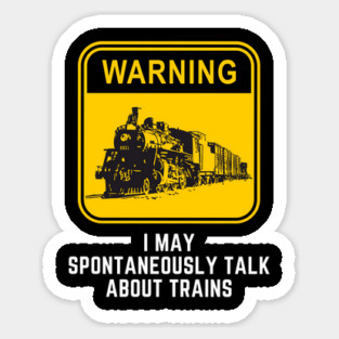 Warning May Spontaneously Start Talking About Trains Sticker