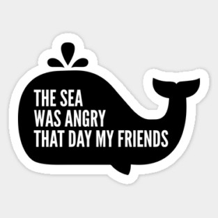 The Sea Was Angry That Day My Friends Magnet