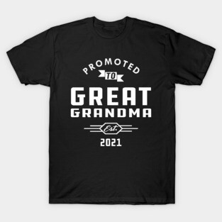 New Great Grandma - Promoted to great grandma est. 2021 T-Shirt