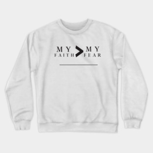 My Faith is Greater Than My Fear Crewneck Sweatshirt