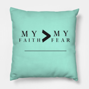 My Faith is Greater Than My Fear Pillow