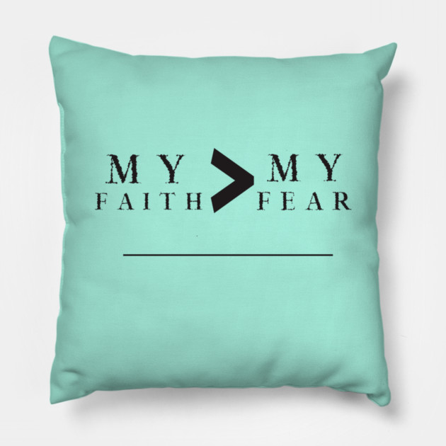 My Faith is Greater Than My Fear Pillow by MCALTees