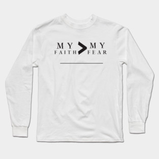 My Faith is Greater Than My Fear Long Sleeve T-Shirt
