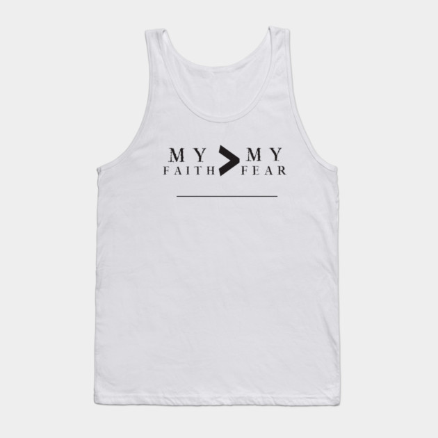 My Faith is Greater Than My Fear Tank Top by MCALTees