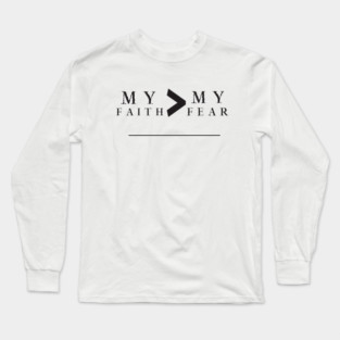My Faith is Greater Than My Fear Long Sleeve T-Shirt
