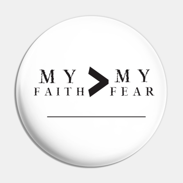 My Faith is Greater Than My Fear Pin by MCALTees