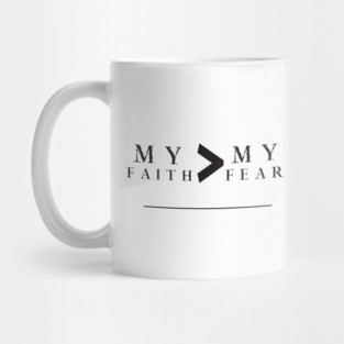 My Faith is Greater Than My Fear Mug