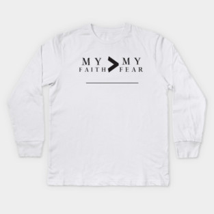 My Faith is Greater Than My Fear Kids Long Sleeve T-Shirt