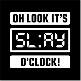 Oh Look It's Slay O'Clock Posters and Art