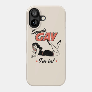 Sounds Gay I'm In Phone Case