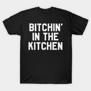 Bitchin in The Kitchen Funny Saying Sarcastic Chef T-Shirt