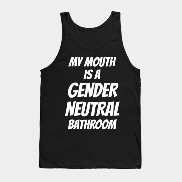 Watersport My Mouth Is A Gender Neutral Bathroom Tank Top by belownormal