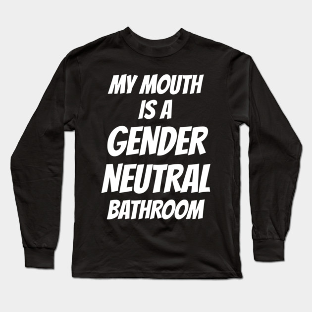 Watersport My Mouth Is A Gender Neutral Bathroom Long Sleeve T-Shirt by belownormal