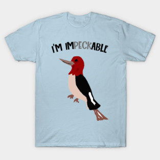 Funny Redheaded Woodpecker I'm Impeckable Pun T-Shirt