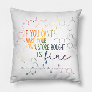 If You Can’t Make Your Own, Store Bought Is Fine Pillow