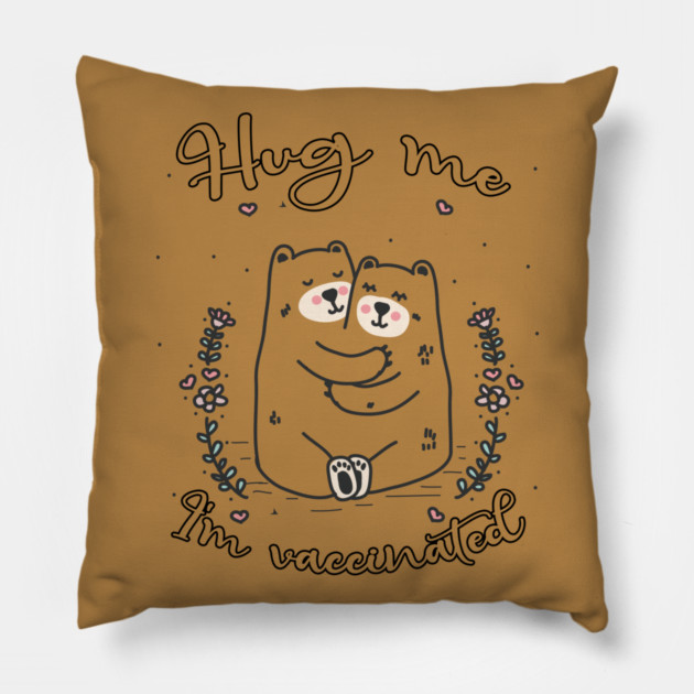 Hug Me I'm Vaccinated - 2021 Funny Gift Pillow by Db Printed