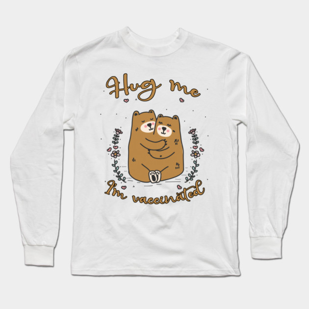 Hug Me I'm Vaccinated - 2021 Funny Gift Long Sleeve T-Shirt by Db Printed
