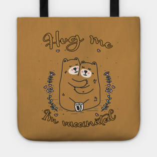 Hug Me I'm Vaccinated - 2021 Funny Gift Tote