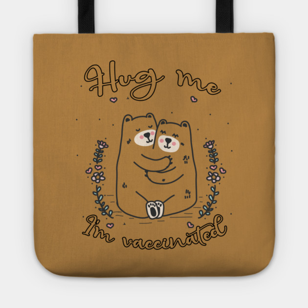 Hug Me I'm Vaccinated - 2021 Funny Gift Tote by Db Printed