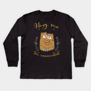 Hug Me I'm Vaccinated - 2021 Funny Gift Kids Long Sleeve T-Shirt