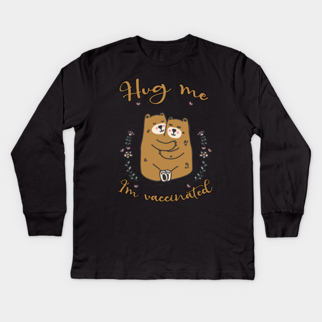 Hug Me I'm Vaccinated - 2021 Funny Gift Kids Long Sleeve T-Shirt by Db Printed