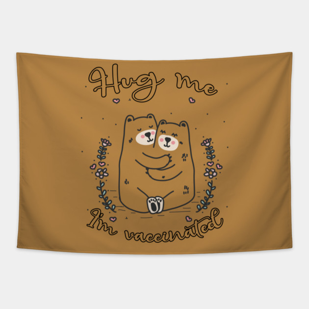 Hug Me I'm Vaccinated - 2021 Funny Gift Tapestry by Db Printed